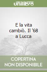 E la vita cambiò. Il '68 a Lucca