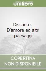 Discanto. D'amore ed altri paesaggi libro