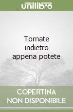 Tornate indietro appena potete libro