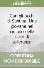 Con gli occhi di Santina. Una giovane nel circuito delle case di tolleranza libro