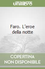 Faro. L'eroe della notte libro