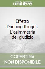 Effetto Dunning-Kruger. L'asimmetria del giudizio libro