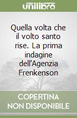 Quella volta che il volto santo rise. La prima indagine dell'Agenzia Frenkenson libro