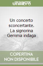 Un concerto sconcertante. La signorina Gemma indaga libro