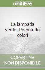 La lampada verde. Poema dei colori libro