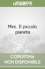 Mini. Il piccolo pianeta libro