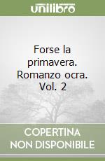 Forse la primavera. Romanzo ocra. Vol. 2 libro