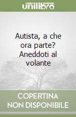 Autista, a che ora parte? Aneddoti al volante libro