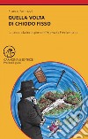 Quella volta di chiodo fisso. La seconda indagine dell'Agenzia Frenkenson libro di Fantozzi Franco