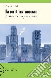 La città tentacolare. Distopico leopardiano libro di Nelli Fabrizio