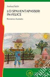 Lo spaventapasseri in-felice. Ediz. illustrata libro