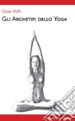 Gli archetipi dello yoga libro