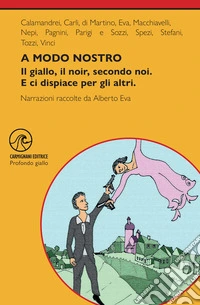 A modo nostro. Il giallo, il noir, secondo noi. E ci dispiace per gli altri libro