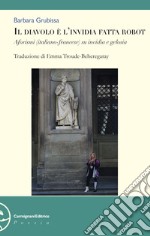 Il diavolo è l'invidia fatta robot. Aforismi. Ediz. italiana e francese libro