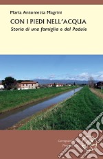 Con i piedi nell'acqua. Storia di una famiglia e del Padule