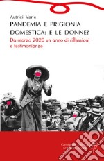 Pandemia e prigionia domestica: e le donne? Da marzo 2020 un anno di riflessioni e testimonianze libro