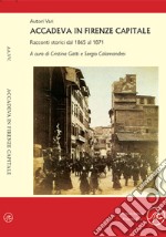 Accadeva in Firenze Capitale. Racconti storici dal 1865 al 1871 libro