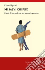 Mi salvi chi può. Storia di un paziente tra numeri e persone libro