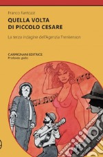 Quella volta di Piccolo Cesare. La terza indagine dell'agenzia Frenkenson libro