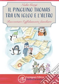 Il pinguino Thomas tra un igloo e l'altro. Raccontare l'affidamento familiare libro