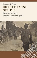 Diciotto anni nel 1918. Il mio diario di guerra libro