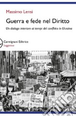 Guerra e fede nel diritto. Un dialogo interiore ai tempi del conflitto in Ucraina libro