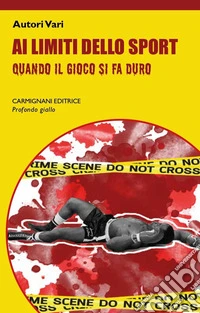 Ai limiti dello sport. Quando il gioco si fa duro libro