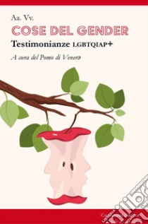 Cose del gender. Testimonianze LGBTQIAP+