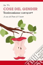 Cose del gender. Testimonianze LGBTQIAP+ libro