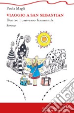 Viaggio a San Sebastian. Dentro l'universo femminile libro