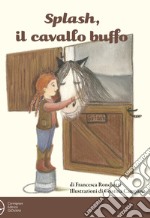 Splash, il cavallo buffo. Ediz. a colori libro