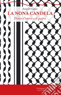 La nona candela. Donne d'amore e di guerra libro