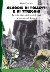 Memorie di folletti e di stregoni. Le ferite di ieri, i disastri di oggi, le speranze di domani. Ediz. integrale libro