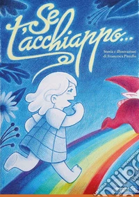 Se t'acchiappo.... Ediz. illustrata