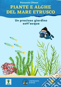 Piante e alghe del mare etrusco. Ediz. illustrata libro