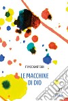 Le macchine di Dio libro