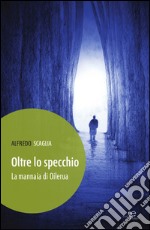 Oltre lo specchio. La mannaia di Oileura libro