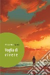 Voglia di vivere libro di Scisci Marco Vito