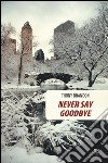 Never say goodbye  libro di Brandon Thony