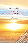 Profezie. Tacita invasione dei barbari. Le profezie di nostro Signore Gesù Cristo libro di Alberts Dorothy