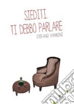 Siediti. Ti debbo parlare libro