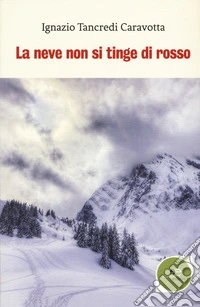 La neve non si tinge di rosso libro