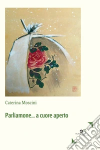 Parliamone... a cuore aperto libro