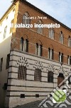 Il palazzo incompleto libro di Pratesi Riccardo