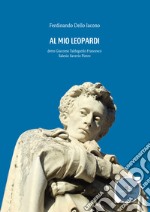 Al mio Leopardi detto Giacomo Taldegordo Francesco Salesio Saverio Pietro