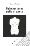 Righe per la sua pelle di gesso libro