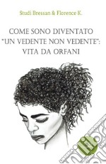 Come sono diventato 'un vedente non vedente': vita da orfani libro