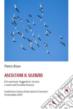 Ascoltare il silenzio. (Un ossimoro. Suggestioni, incanto e realtà nell'era della tecnica) libro