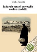 La favola vera di un vecchio medico condotto libro