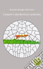 L'amore è una fioritura carnivora